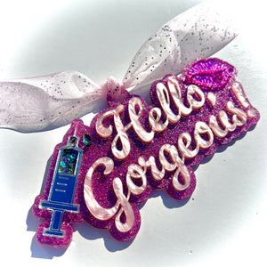 THE Ornament for Aesthetic Injectors - "Hello Gorgeous!"